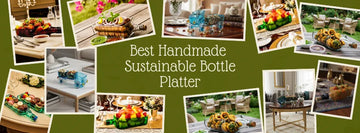 Sustainable Living in India with Krystal Kraft: Bottle Platters Made from Empty Wine, Vodka & Whisky Bottles for Perfect Get-Togethers, Kitty Parties & Gifting